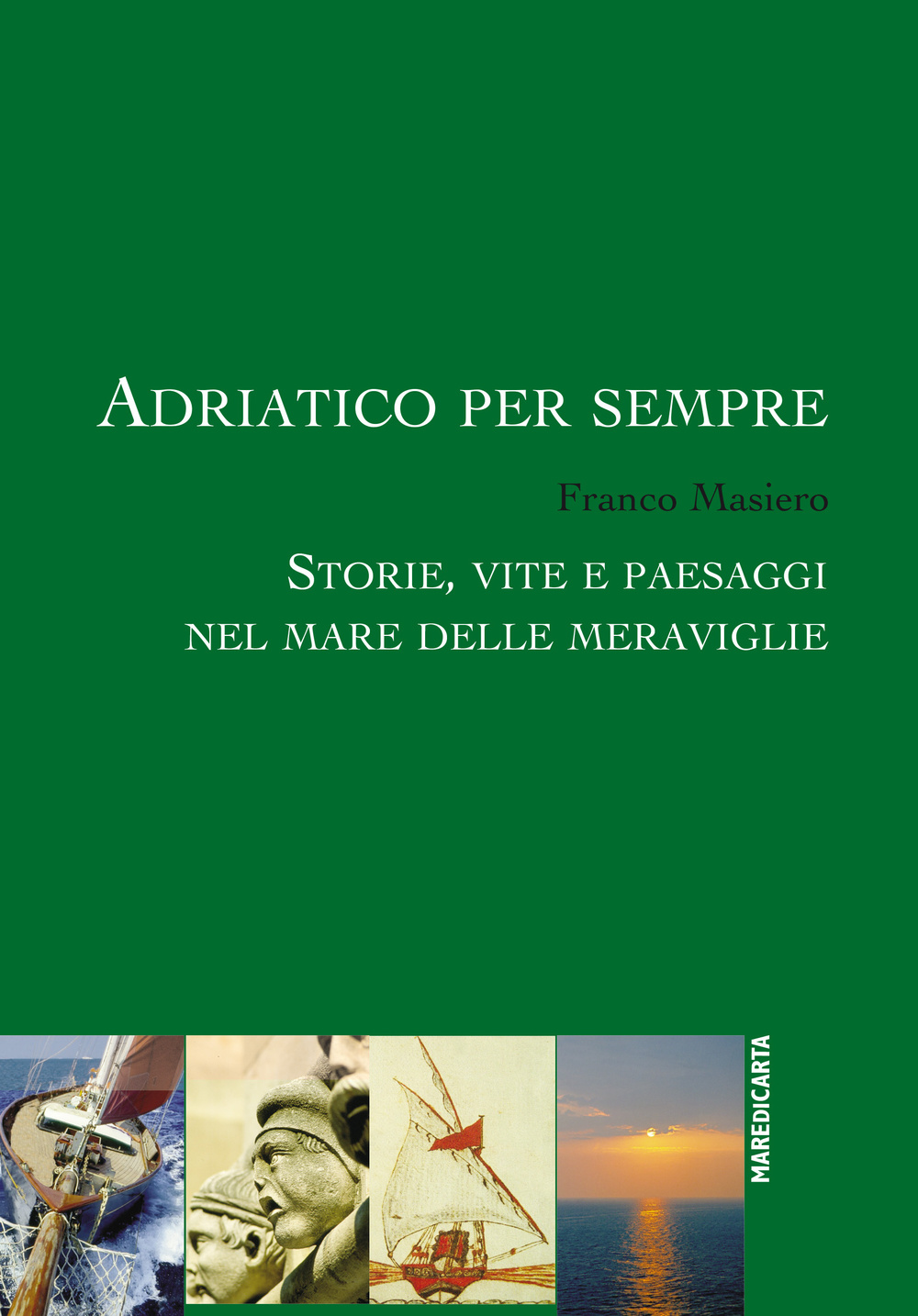 Adriatico per sempre. Storie, vite e paesaggi nel mare delle meraviglie