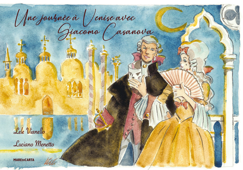 Une journee a Venise avec Giacomo Casanova. Ediz. francese