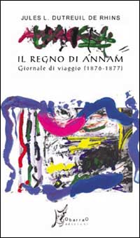 Il regno di Annam. Giornale di viaggio (1876-1877)