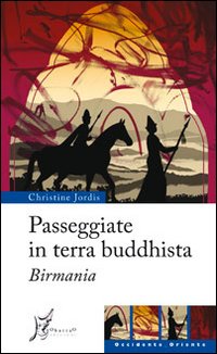 Passeggiate in terra buddhista. Birmania