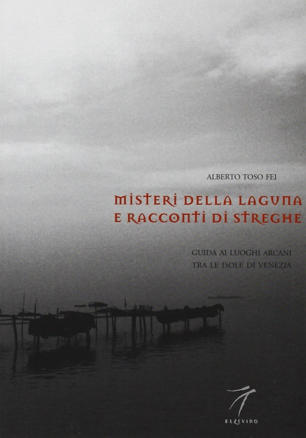 Misteri della laguna e racconti di streghe. Guida ai luoghi arcani tra le isole di Venezia