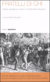Fratelli di chi. Libertà, uguaglianza e guerra nel Quarantotto asburgico