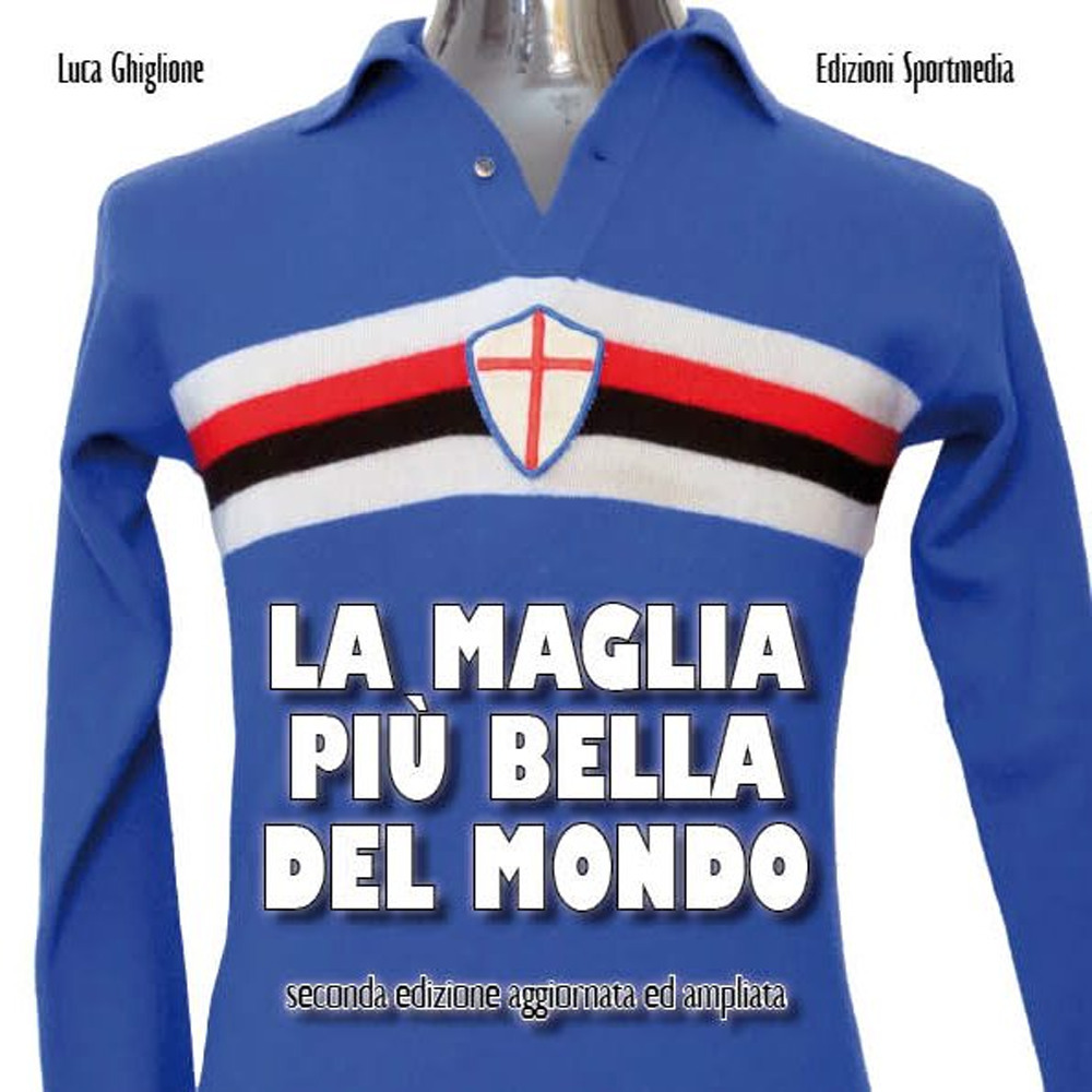 La maglia più bella del mondo. Ediz. ampliata