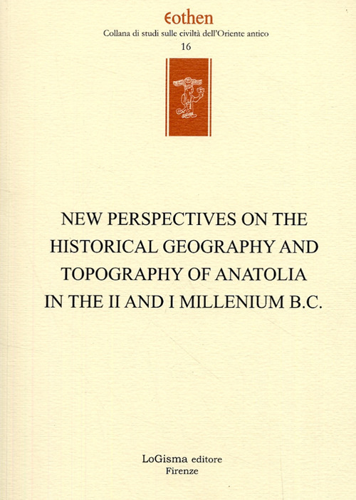 New perspectives on the historical geography and topography of Anatolia in the II and I millenium B.C.
