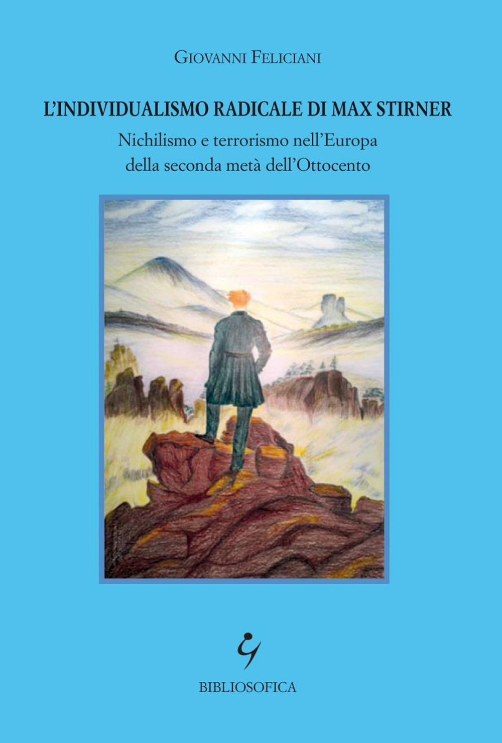 L'individualismo radicale di Max Stirner. Nichilismo e terrorismo nell'Europa della seconda metà dell'Ottocento