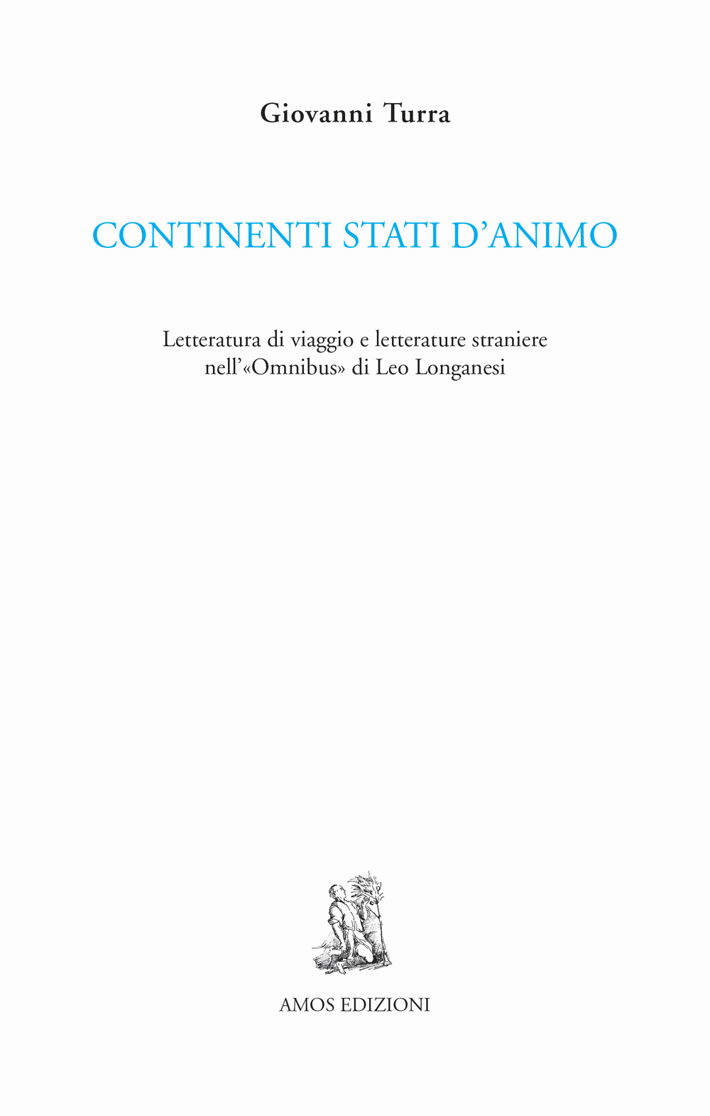 Continenti stati d'animo. Letteratura di viaggio e letterature straniere nell'«Omnibus» di Leo Longanesi