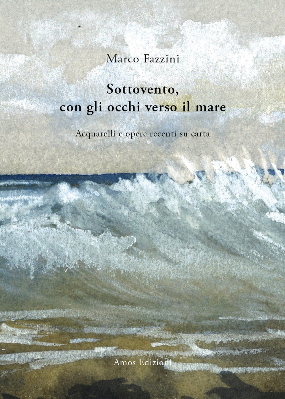 Sottovento, con gli occhi verso il mare. Acquarelli e opere recenti su carta. Ediz. illustrata