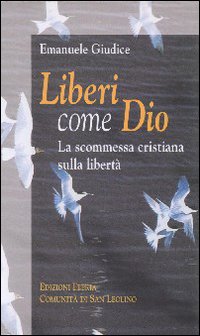 Liberi come Dio. La scommessa cristiana sulla libertà