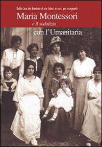 Maria Montessori e il sodalizio con l'Umanitaria. Dalla Casa dei Bambini di via Solari ai corsi per insegnanti