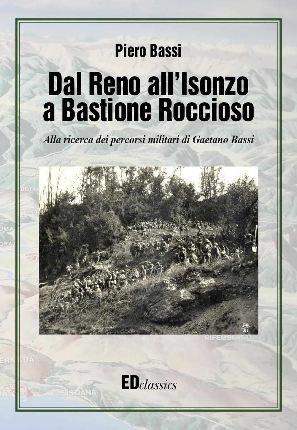 Dal Reno all'Isonzo a Bastione Roccioso. Alla ricerca dei percorsi militari di Gaetano Bassi