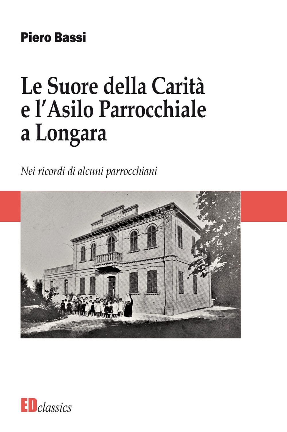 Le Suore della Carità e l'asilo parrocchiale a Longara. Nuova ediz.