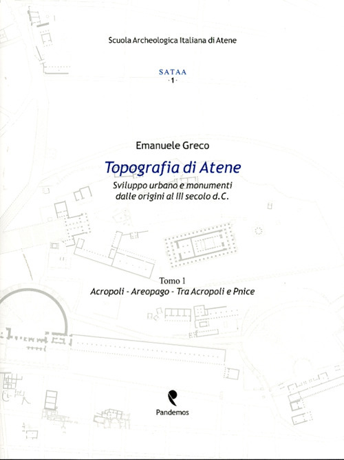 Topografia di Atene. Sviluppo urbano e monumenti dalle origini al III secolo d. C.. Vol. 1: Acropoli, Aeropago, tra Acropoli e Pnice