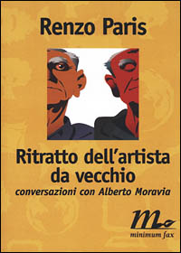 Ritratto dell'artista da vecchio. Conversazioni con Alberto Moravia