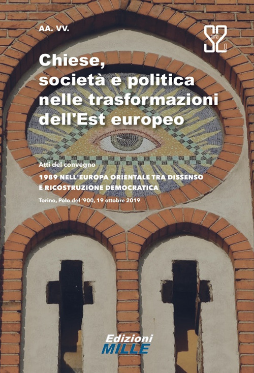 Chiese, società e politica nelle trasformazioni dell'Est europeo. Atti del convegno «1989 nell'Europa orientale tra dissenso e ricostruzione democratica»