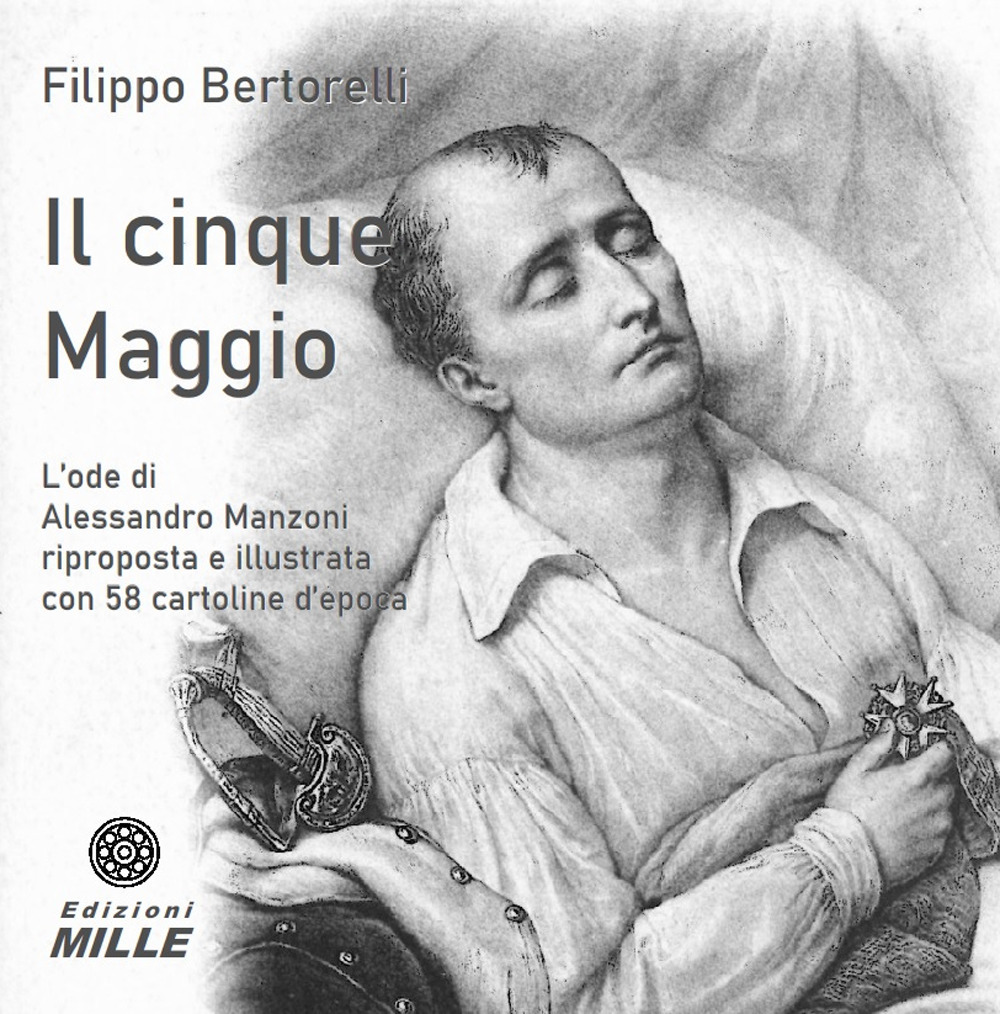 Il cinque Maggio. L'ode di Alessandro Manzoni riproposta e illustrata con 58 cartoline d'epoca