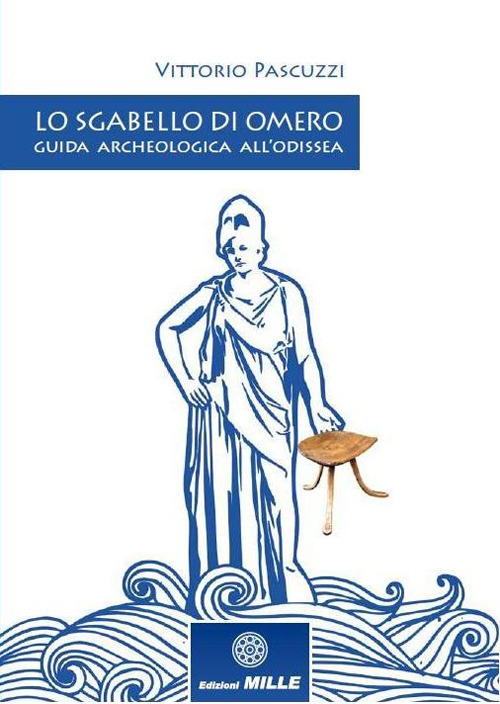 Lo sgabello di Omero. Guida archeologica all'Odissea