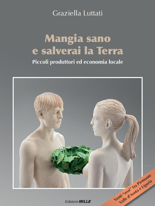 Mangia sano e salverai la terra. Piccoli produttori ed economia locale