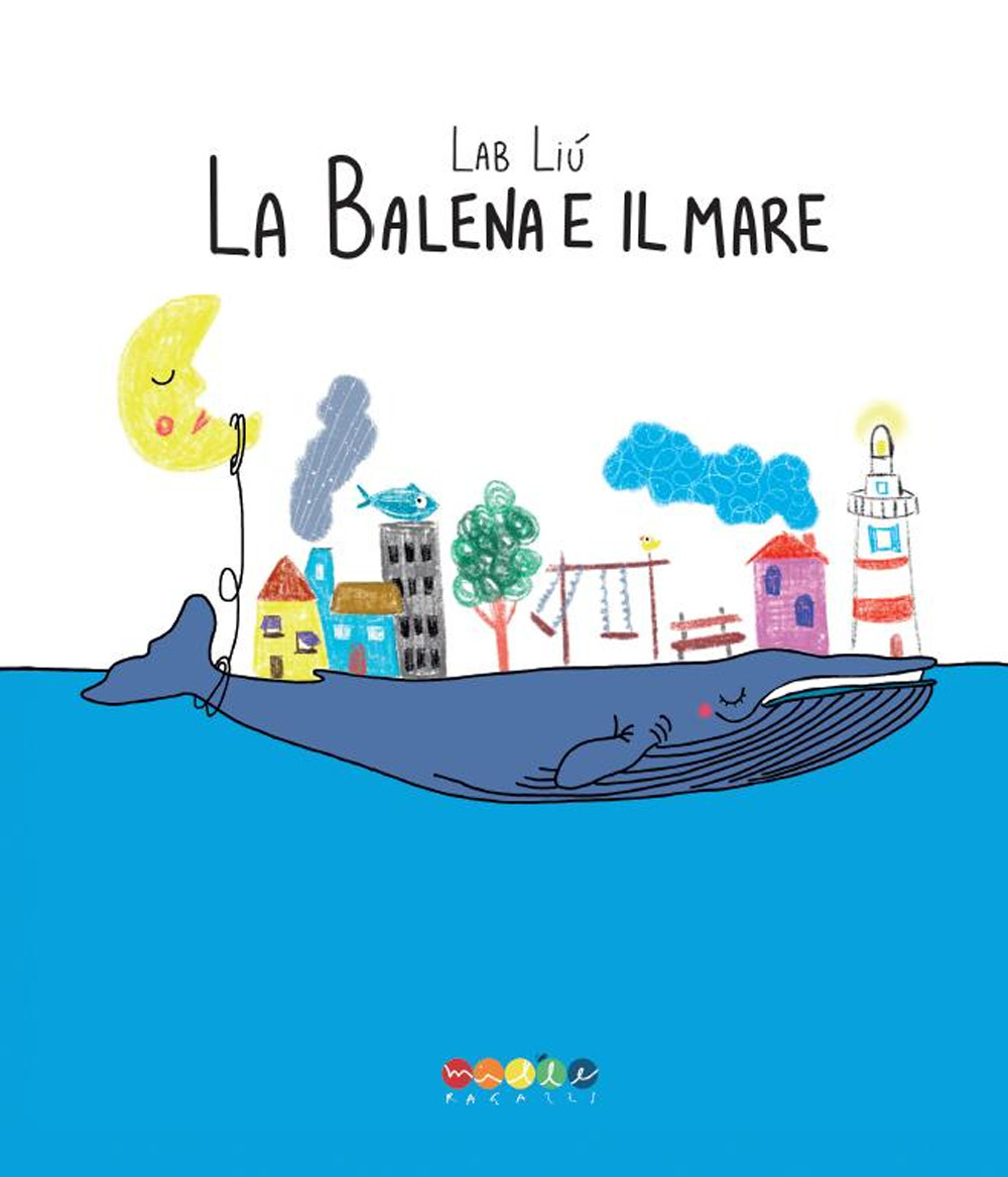 La balena e il mare. Ediz. a colori