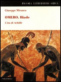 Omero. Iliade. L'ira di Achille