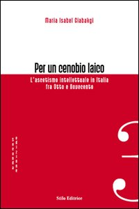 Per un cenobio laico. L'ascetismo intellettuale in Italia fra Otto e Novecento