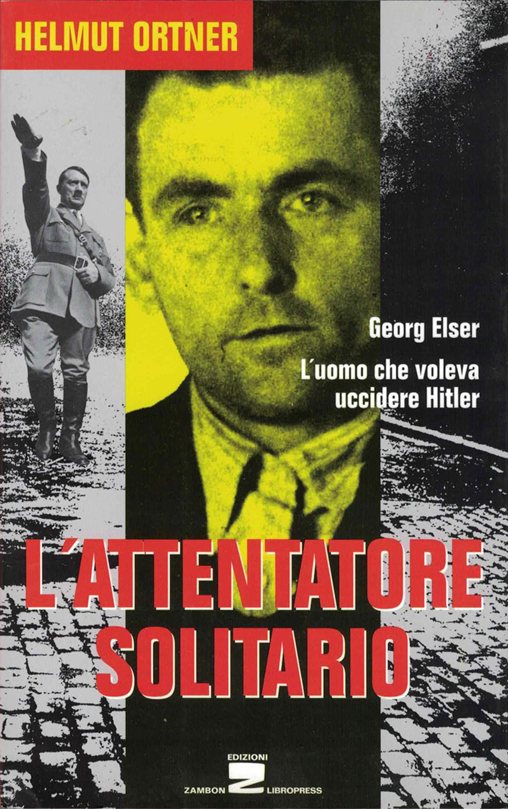 L'attentatore solitario. L'uomo che voleva uccidere Hitler