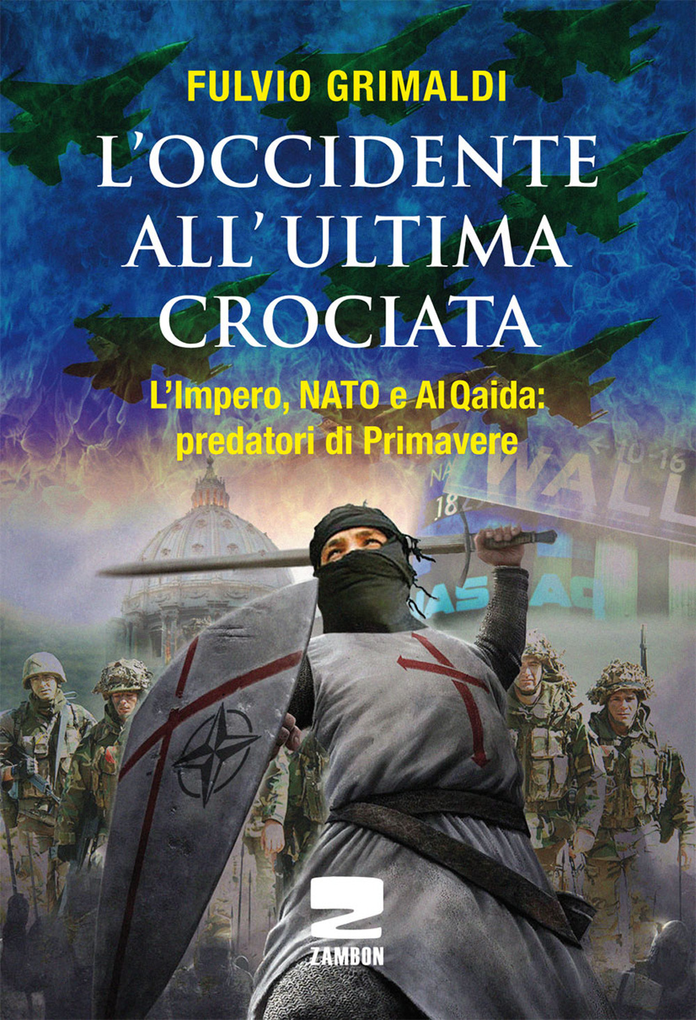 L'Occidente all'ultima crociata. L'impero, NATO e Al Qaida: predatori di primavere