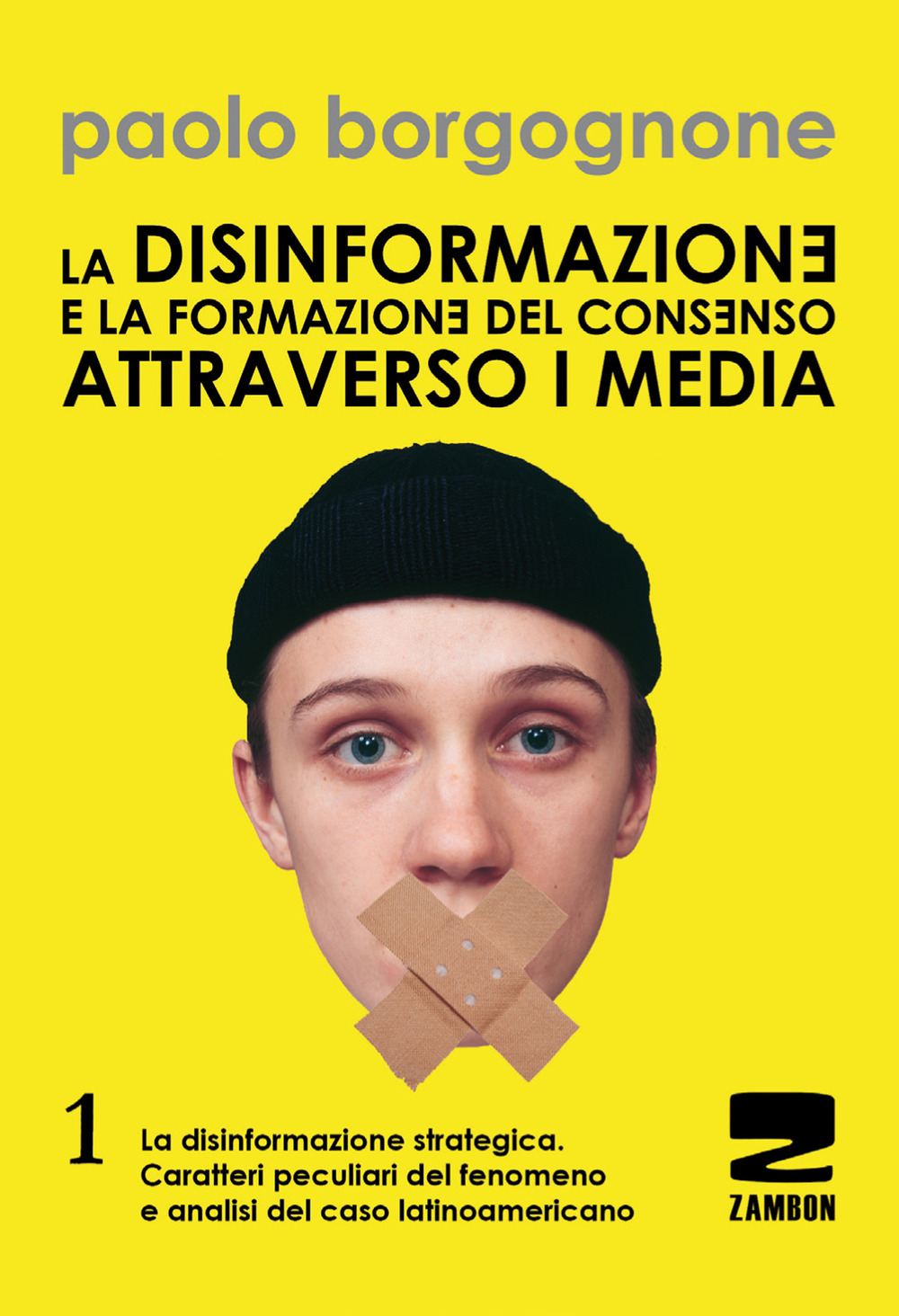 La disinformazione e la formazione del consenso attraverso i media. Vol. 1: La disinformazione strategica. Caratteri peculiari del fenomeno e analisi del caso latinoamericano