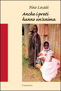 Anche i preti hanno un'anima. Racconto di un'esperienza missionaria a Kisangani in Congo (1983-1990)