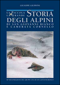 La piccola e la grande storia degli alpini di S. Giovanni Bianco e Camerata Cornello
