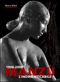 1908-2008 Manzù. L'indimenticabile. Ediz. illustrata