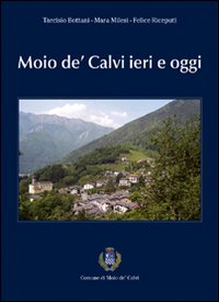 Moio de' Calvi ieri e oggi. Comune di Moio de' Calvi