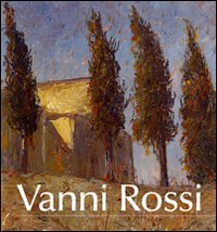 Vanni Rossi (1894-1973). Una pittura di identità tra arte e vita. Ediz. illustrata