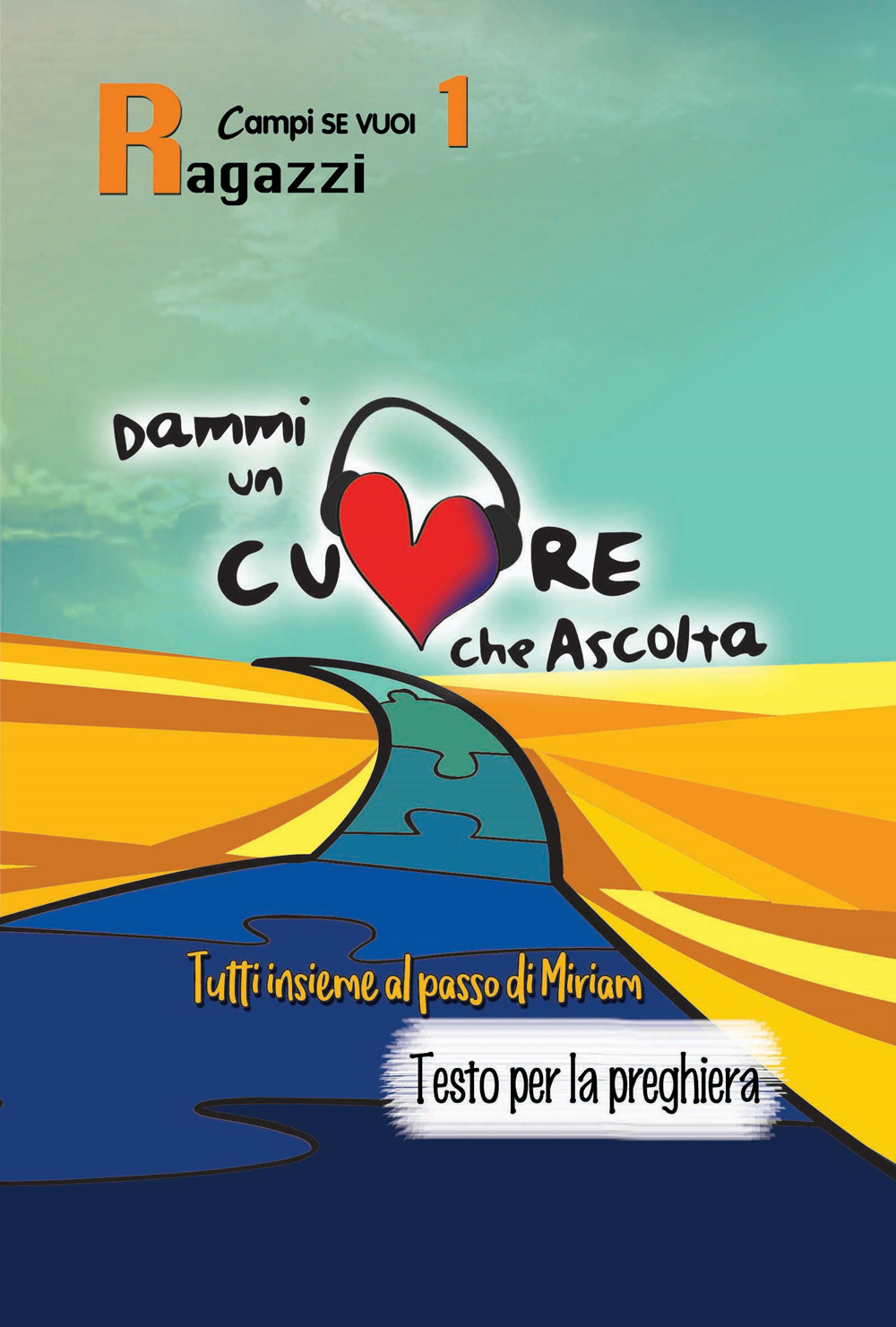 Dammi un cuore che ascolta. Vol. 1: Ragazzi. Tutti insieme al passo di Miriam. Testo per la preghiera