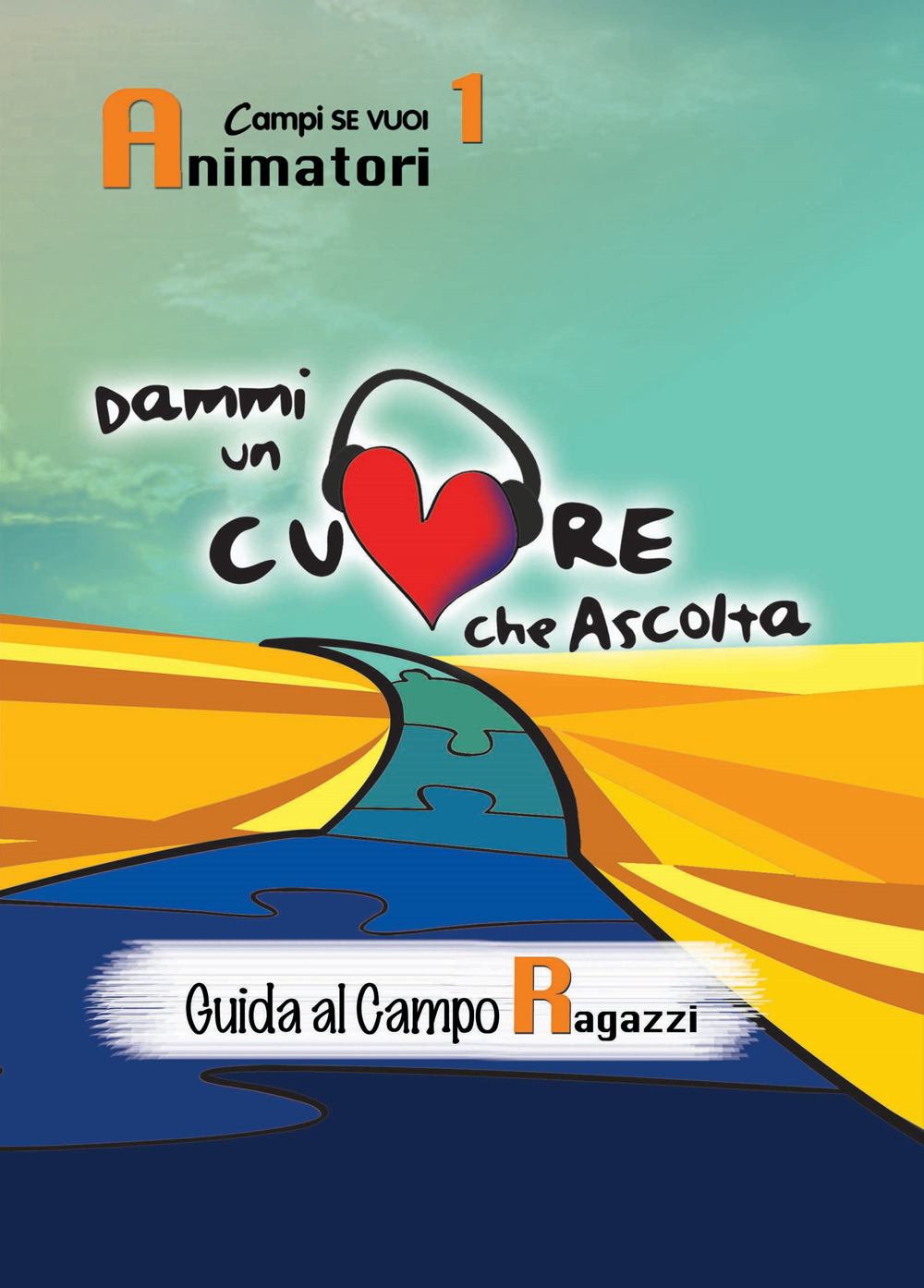 Dammi un cuore che ascolta. Animatori. Vol. 1: Guida al campo ragazzi