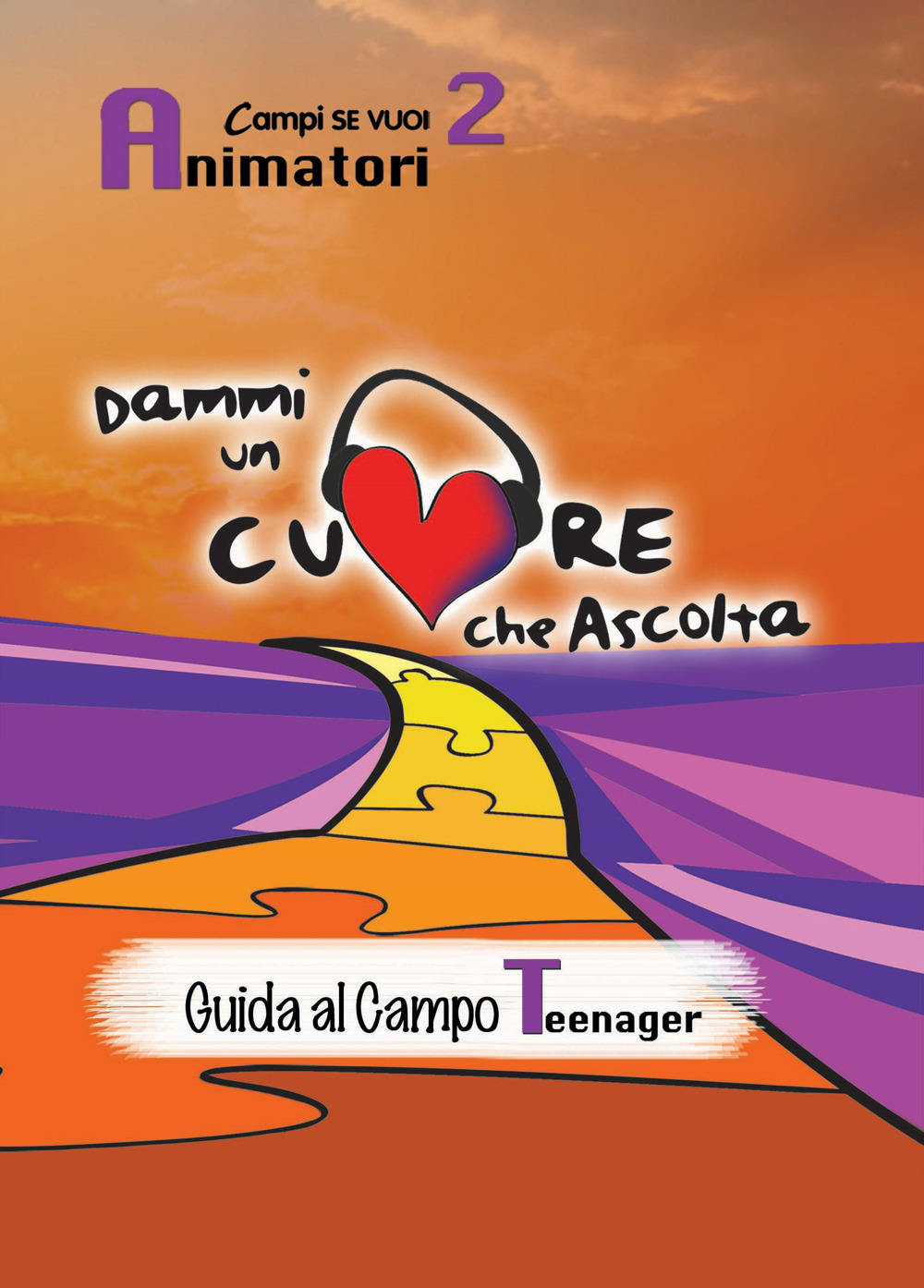 Dammi un cuore che ascolta. Animatori. Vol. 2: Guida al campo teenager