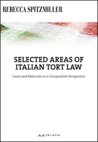Selected areas of Italian tort law. Cases and materials in a comparative perspective. Ediz. italiana e inglese