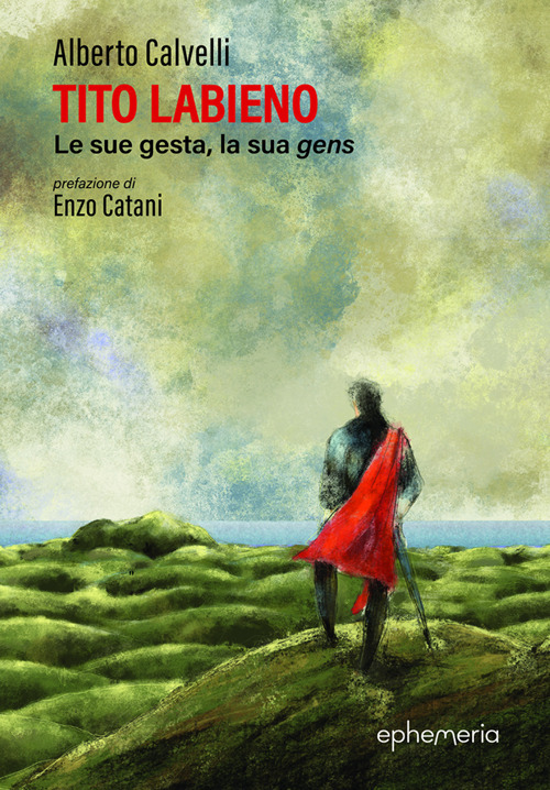 Tito Labieno. Le sue gesta, la sua gens. Nuova ediz.