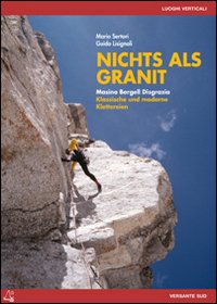 Nichts als granit Masino Bergell Disgrazia Klassische und moderne Klettereien. Ediz. bilingue