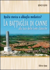 La battaglia di Canne. Alla luce delle fonti storiche. Realtà storica o abbaglio mediatico