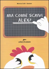 Ma come scrivi Alex? Ediz. illustrata