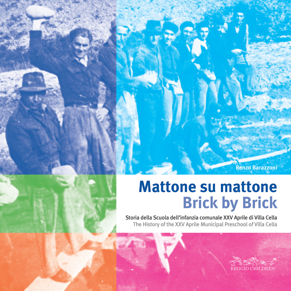 Mattone su mattone. Storia della Scuola dell'infanzia comunale XXV Aprile di Villa Cella-Brick by brick. The history of the XXV Aprile Municipal Preschool of Villa Cella. Ediz. bilingue