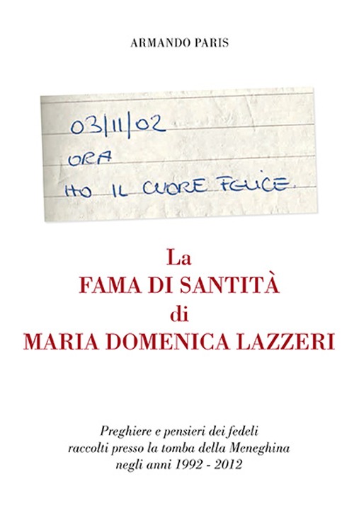 La fama di santità di Maria Domenica Lazzeri. Preghiere e pensieri dei fedeli raccolti presso la tomba della meneghina negli anni 1992-2012