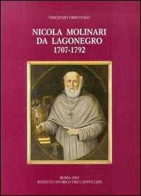 Nicola Molinari da Lagonegro (1707-1792). Predicatore e missionario cappuccino, vescovo di Scala-Ravello (1778-1783) e di Bovino (1783-1792)...