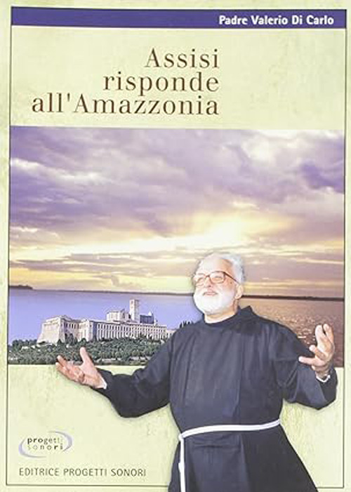 Assisi risponde all'Amazzonia. Con CD-Audio