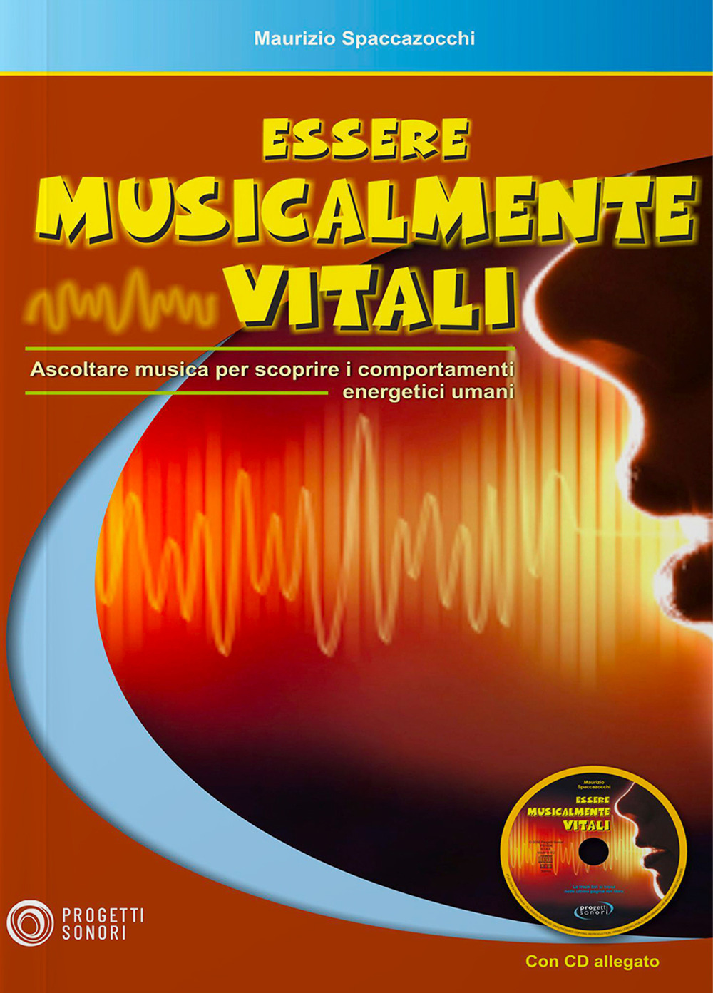Essere musicalmente vitali. Ascoltare musica per scoprire i comportamenti energetici umani. Con CD-Audio