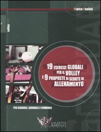 Diciannove esercizi globali per il volley e nove proposte di sedute di allenamento. Per seniores, giovanile e femminile