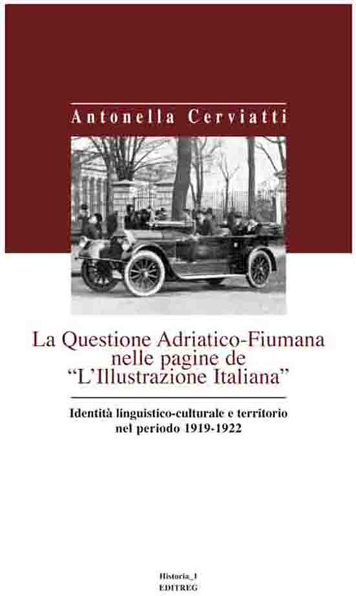 La questione Adriatico-Fiumana nelle pagine de «L'Illustrazione italiana» identità linguistico-culturale e territorio nel periodo 1919-1922