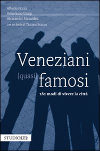 Veneziani (quasi) famosi. 282 modi di vivere la città