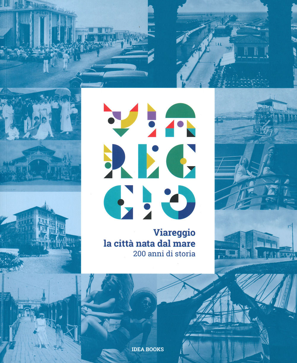 Viareggio. La città nata dal mare. 200 anni di storia. Catalogo della mostra (Viareggio, 29 agosto-22 febbraio 2021). Ediz. a colori