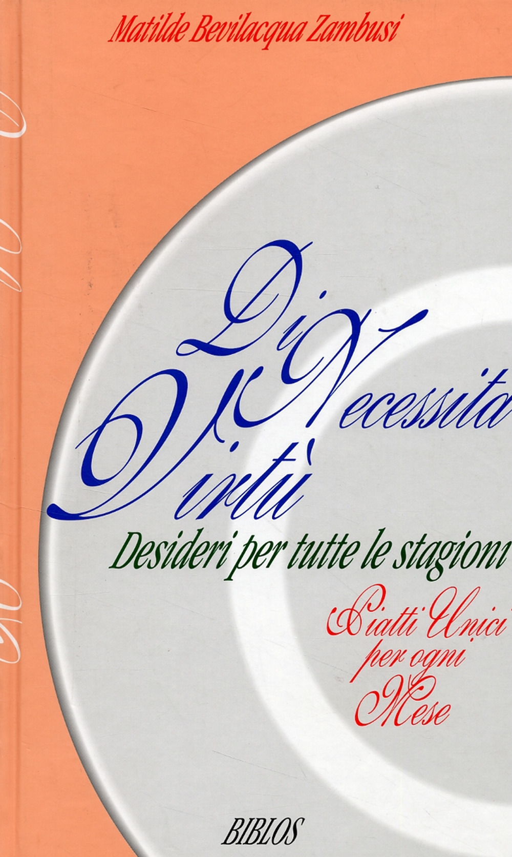 Di necessità virtù. Desideri per tutte le stagioni. Piatti unici per ogni mese